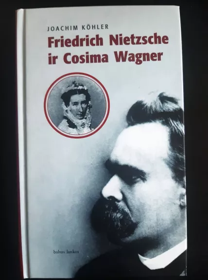 Friedrich Nietzsche ir Cosima Wagner - Joachim Kohler, knyga