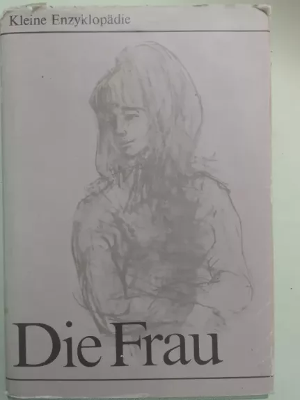 Die Frau. Kleine Enzyklopädie