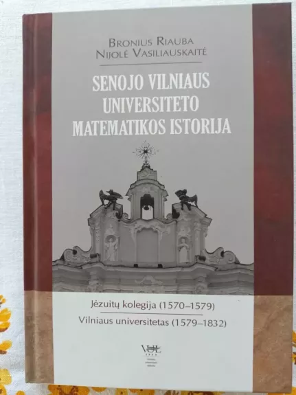 Senojo Vilniaus universiteto matematikos istorija: Jėzuitų kolegija (1570–1579), Vilniaus universitetas (1579–1832)