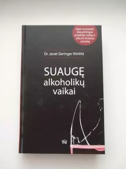 Suaugę alkoholikų vaikai. Kaip nusimesti skausmingos praeities naštą ir atkurti dvasios ramybę - Dr. Janet Geringer Woititz, knyga