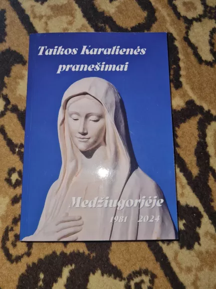 Taikos karalienės pranešimai Medžiugorjėje 1981-2024 - Autoriaus nėra, knyga