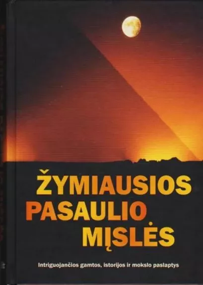 Žymiausios pasaulio mįslės : intriguojančios gamtos, istorijos ir mokslo paslaptys