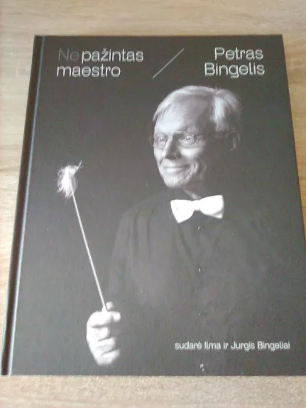 Nepažintas maestro/  Petras Bingelis