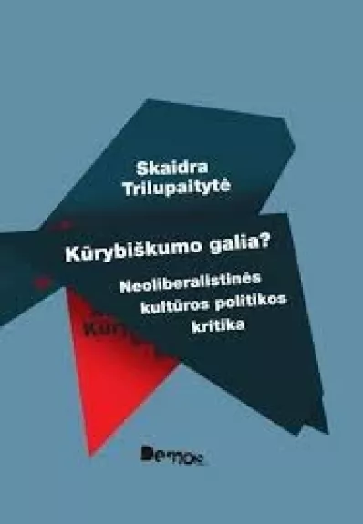 Kūrybiškumo galia? Neoliberalistinės kultūros politikos kritika - Skaidra Trilupaitytė, knyga