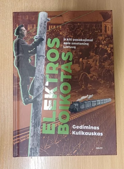 Elektros boikotas ir kiti pasakojimai apie smetoninę Lietuvą - Gediminas Kulikauskas, knyga 1