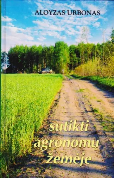 Sutikti agronomų žemėje - Aloyzas Urbonas, knyga