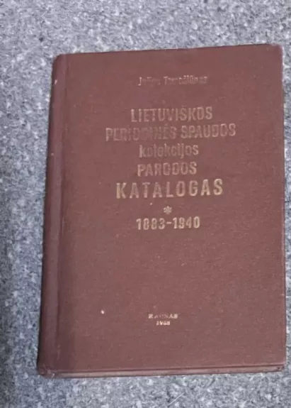 Lietuviškos periodinės spaudos kolekcijos parodos katalogas (1883-1940)