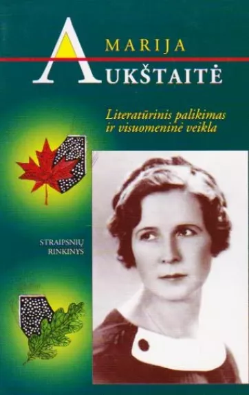 Marija Aukštaitė. Literatūrinis palikimas ir visuomeninė veikla - E. Užkurelytė-Baltinienė, knyga