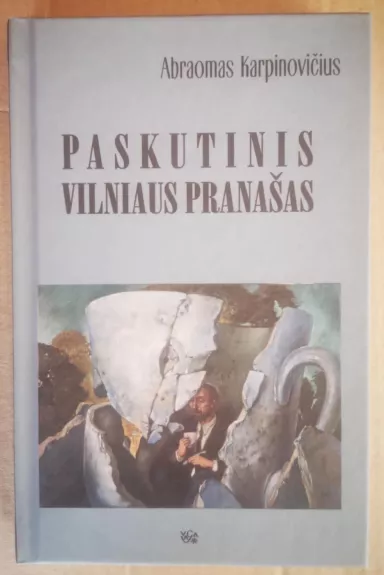 Paskutinis Vilniaus pranašas - Abraomas Karpinovičius, knyga 1