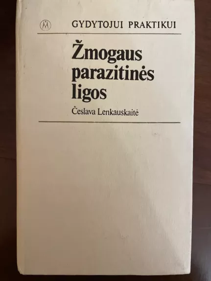 Žmogaus parazitinės ligos - Česlava Lenkauskaitė, knyga 1