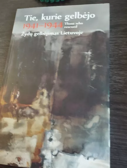 Tie, kurie gelbėjo / Those who rescued. 1941–1944. Žydų gelbėjimas Lietuvoje