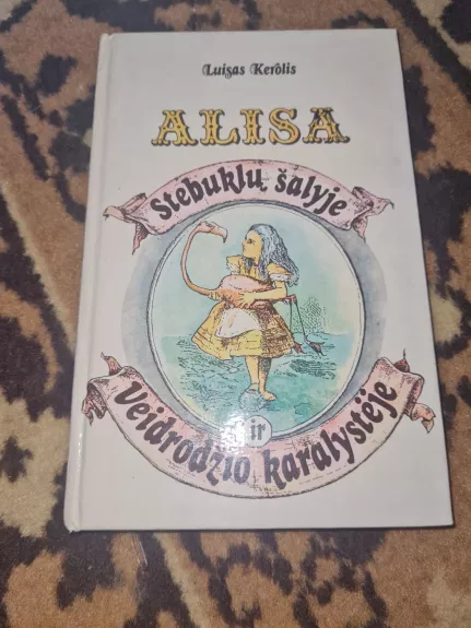 Alisa Stebuklų šalyje ir Veidrodžių karalystėje - Luisas Kerolis, knyga