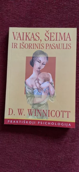 Vaikas, šeima ir išonis pasaulis - Donald Woods Winnicott, knyga 1
