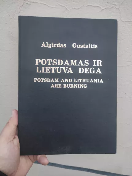Potsdamas ir Lietuva dega: Potsdam and Lithuania are Burning - Algirdas Gustaitis, knyga 1