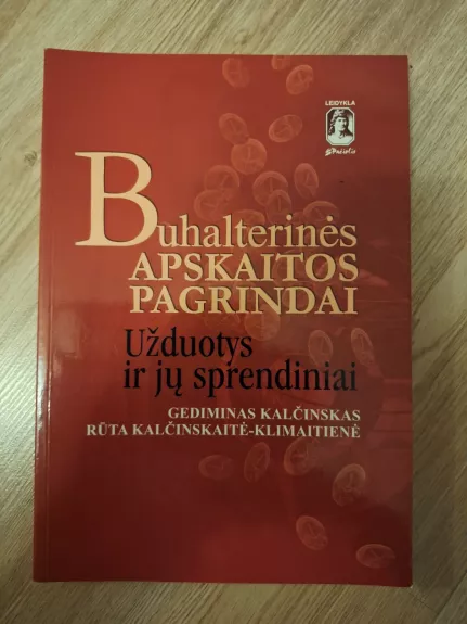Buhalterinės apskaitos pagrindai - Užduotys ir jų sprendimai - Gediminas Kalčinskas, knyga 1