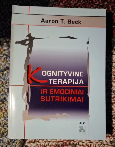 Kognityvinė terapija ir emociniai sutrikimai - Aaron T. Beck, knyga