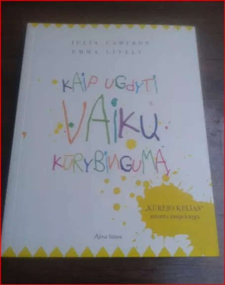 Kaip ugdyti vaikų kūrybingumą - Julia Cameron, Emma Lively, knyga 1