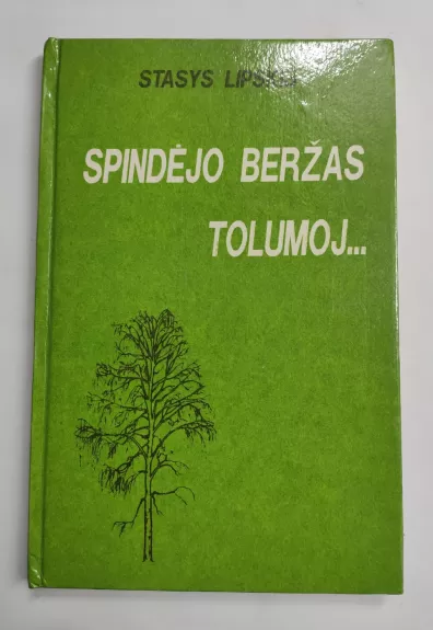 Spindėjo beržas tolumoj. Dokumentinė apysaka apie Paulių Širvį