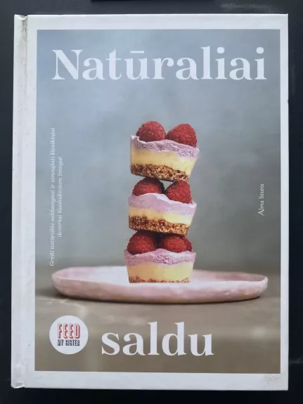 Natūraliai saldu: greiti natūralūs saldumynai ir atnaujinti klasikiniai desertai šiuolaikiniam žmogui - Feed My Sister, knyga