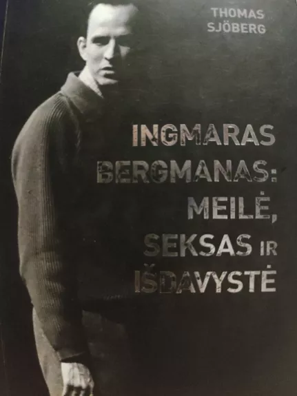 INGMARAS BERGMANAS: MEILĖ, SEKSAS IR IŠDAVYSTĖ