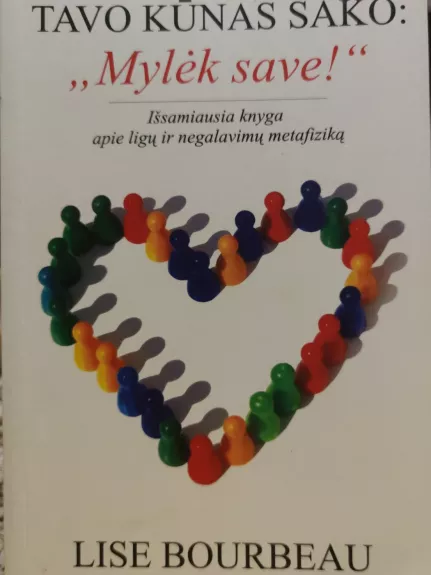 Tavo kūnas sako: „Mylėk save!“ - Lise Bourbeau, knyga 1