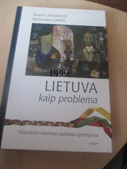 Lietuva kaip problema. Filosofiniai istoriniai politikos tyrinėjimai