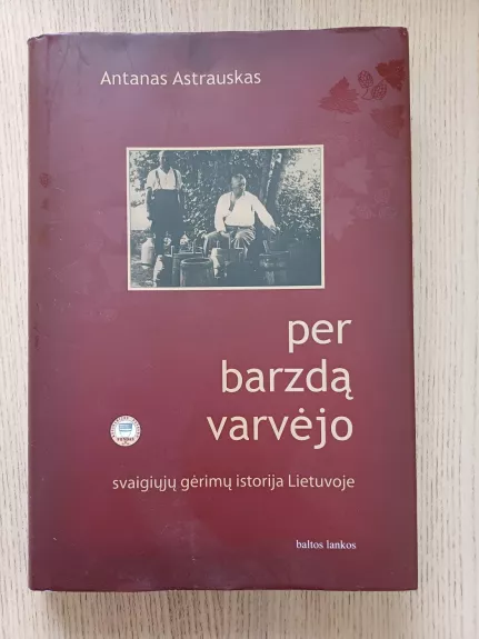 Per barzdą varvėjo: svaigiųjų gėrimų Lietuvoje istorija - Antanas Astrauskas, knyga 1