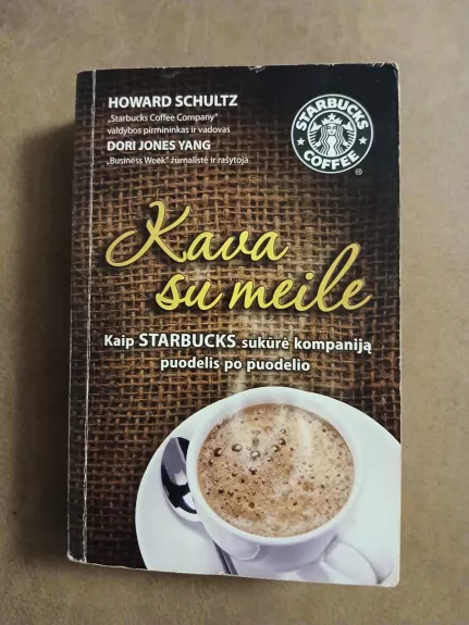 Kava su meile. Kaip STARBUCKS sukūrė kompaniją puodelis po puodelio - Schultz Howard, knyga