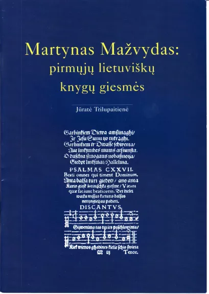 Martynas Mažvydas: pirmųjų lietuviškų knygų giesmės