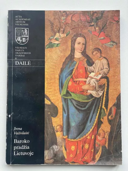 Vilniaus dailės akademijos darbai 6. Baroko pradžia Lietuvoje