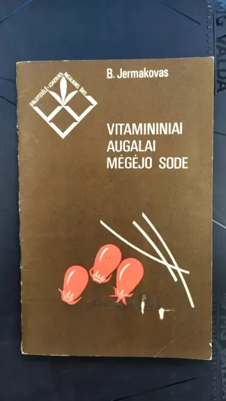 Vitamininiai augalai mėgėjo sode