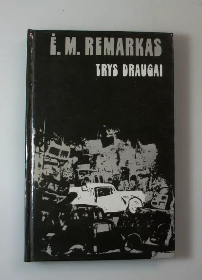 Trys draugai - Erichas Marija Remarkas, knyga 1