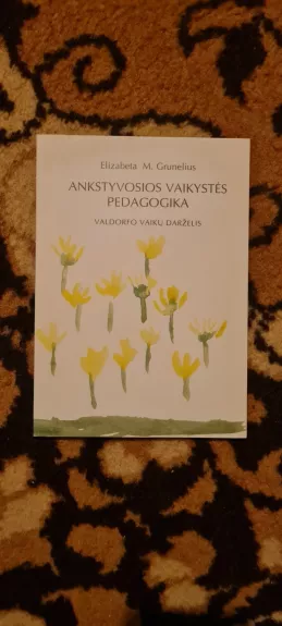 Ankstyvosios vaikystės pedagogika. Valdorfo vaikų darželis - Elizabeta Grunelius, knyga
