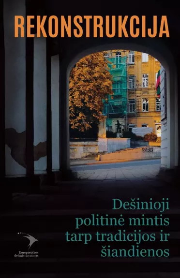 Rekonstrukcija. Dešinioji politinė mintis tarp tradicijos ir šiandienos