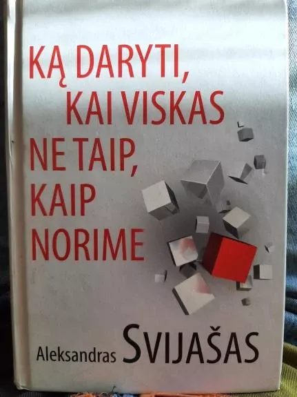 Ką daryti, kai viskas ne taip, kaip norime