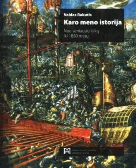 Karo meno istorija. Nuo seniausių laikų iki 1850 metų. - Valdas Rakutis, knyga