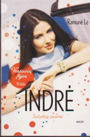 Indrė: sužydėję jausmai. Vestuvių fėjos III dalis