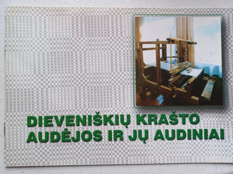 Dieveniškių krašto audėjos ir jų audiniai - Dalia Bernotaitė-Beliauskienė, knyga 1