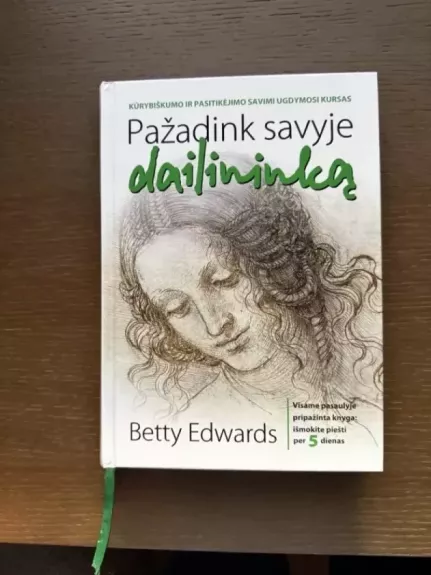 Pažadink savyje dailininką. Kūrybiškumo ir pasitikėjimo savimi ugdymosi kursas - Betty Edwards, knyga 1