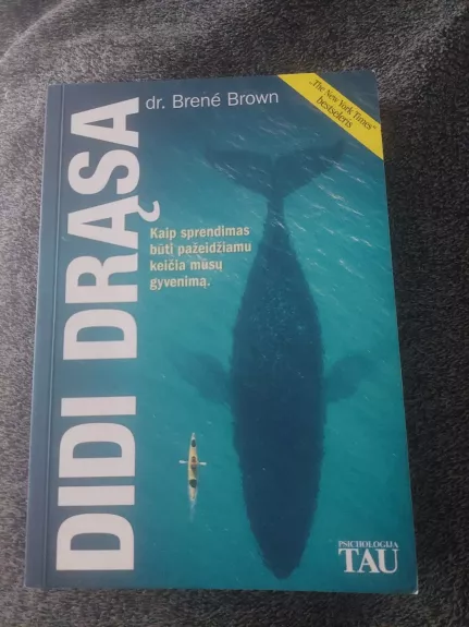 Didi drąsa. Kaip sprendimas būti pažeidžiamu keičia mūsų gyvenimą - Brene Brown, knyga