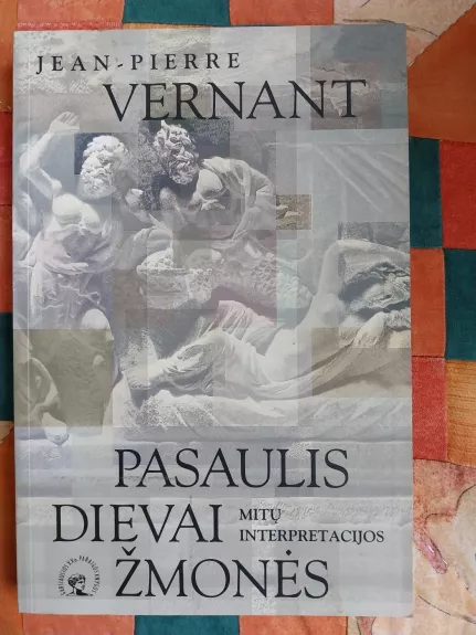 Pasaulis, dievai, žmonės : mitų interpretacijo