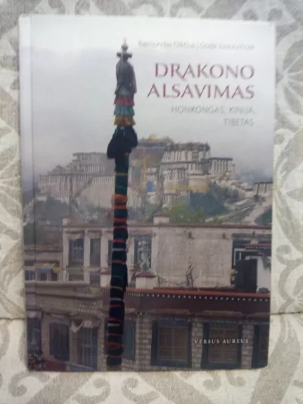 Drakono alsavimas: Honkongas. Kinija. Tibetas - Raimondas Dikčius, knyga 1