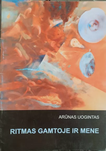 Ritmas gamtoje ir mene - Arūnas Uogintas, knyga 1