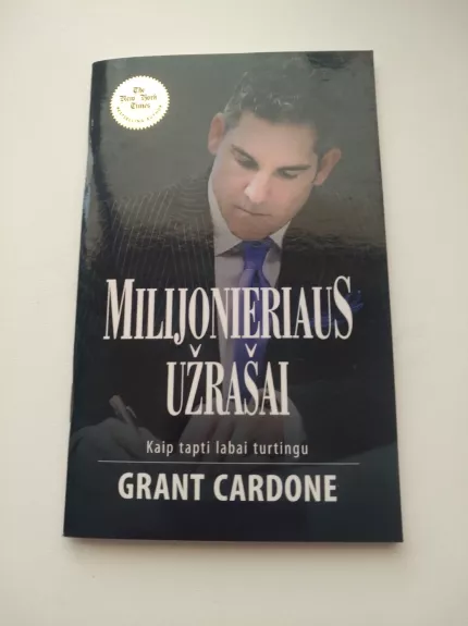 Milijonieriaus užrašai: kaip tapti labai turtingu - Grant Cardone, knyga