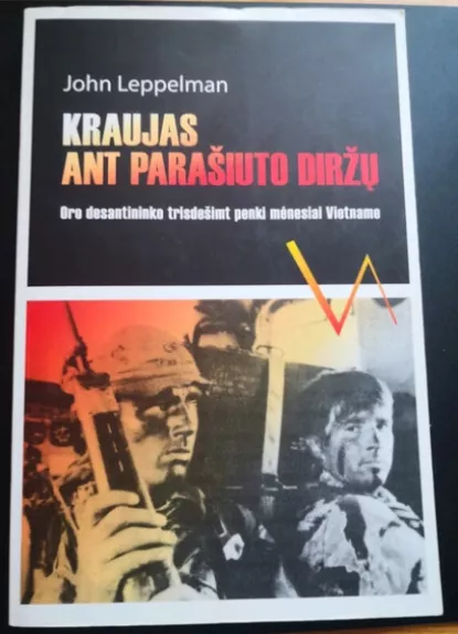 Kraujas ant parašiuto diržų. Oro desantininko trisdešimt penki mėnesiai Vietname - John Leppelman, knyga