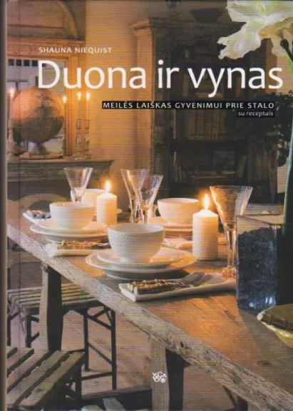 Duona ir vynas. Meilės laiškas gyvenimui prie stalo