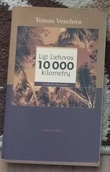 Ligi Lietuvos 10 000 kilometrų: iš kelionės dienoraščių