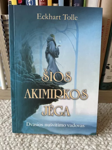 Šios akimirkos jėga - Tolle Eckhart, knyga