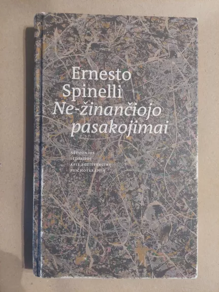 Ne-žinančiojo pasakojimai: aštuonios istorijos apie egzistencinę psichoterapiją - Ernesto Spinelli, knyga