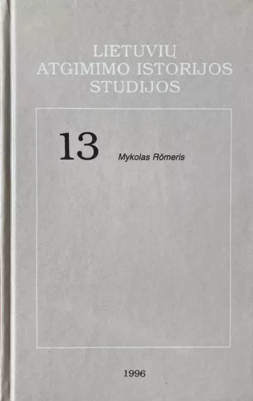 Lietuvių atgimimo istorijos studijos 13. Mykolas Romeris